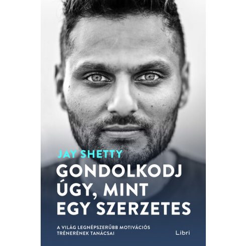 Jay Shetty: Gondolkodj úgy, mint egy szerzetes