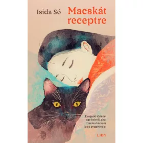   Isida Só: Macskát receptre - Elragadó történet egy helyről, ahol minden bánatos lélek gyógyírra lel