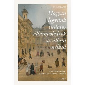   C. L. Skach: Hogyan legyünk tudatos állampolgárok az állam nélkül - Kulcs egy felelős, összetartó társadalomhoz