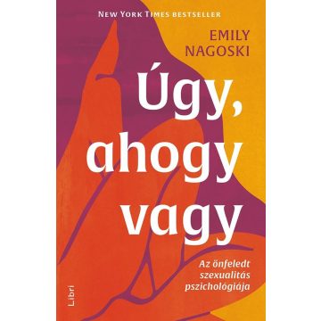   Emily Nagoski: Úgy, ahogy vagy - Az önfeledt szexualitás pszichológiája