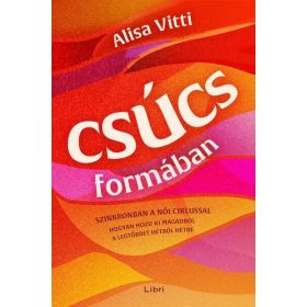   Alisa Vitti: Csúcsformában - Hogyan teheted jobbá a havi ciklusod segítségével az időbeosztásodat, az étrendedet, az egészségedet, a munkádat