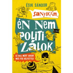 Ésik Sándor: Sanyikám, én nem politizálok