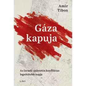   Amir Tibon: Gáza kapuja - Az izraeli-palesztin konfliktus legsötétebb napja