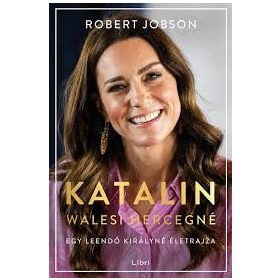   Robert Jobson: Katalin walesi hercegné - Egy leendő királyné életrajza