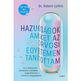  Dr. Robert Lufkin: Hazugságok, amiket az orvosi egyetemen tanítottam - És a módszerek, amelyekkel valójában megelőzhetjük a krónikus betegségeket