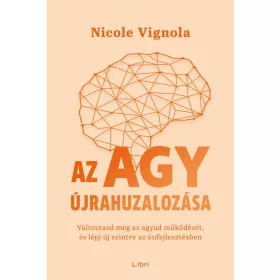   Nicole Vignola: Az agy újrahuzalozása - Változtasd meg az agyad működését, és lépj új szintre az önfejlesztésben