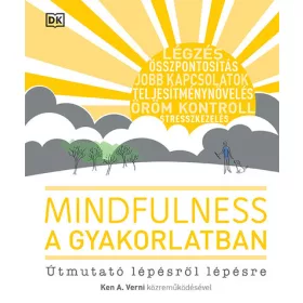   Ken A. Verdi: Mindfulness a gyakorlatban - Útmutató lépésről lépésre