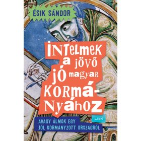 Ésik Sándor: Intelmek a jövő jó magyar kormányához
