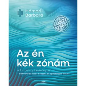   Hámori Barbara: Az én kék zónám - A longevity kézikönyve - életmódváltással a hosszú és egészséges életért