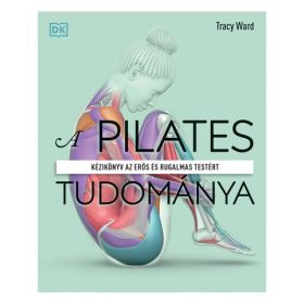   Tracy Ward: A pilates tudománya - Kézikönyv az erős és rugalmas testért (új kiadás)