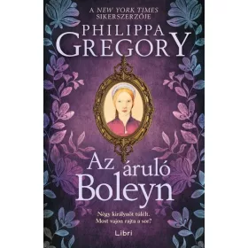   Philippa Gregory: Az áruló Boleyn - Plantagenet és Tudor-sorozat