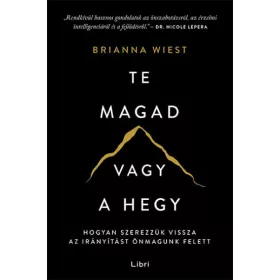   Brianna Wiest: Te magad vagy a hegy - Hogyan szerezzük vissza az irányítást önmagunk felett (új kiadás).