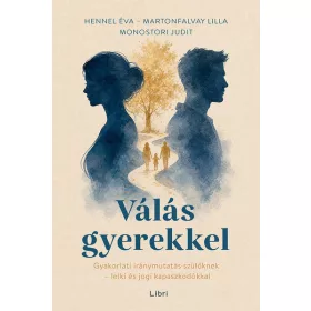   Előrendelhető: Hennel Éva: Válás gyerekkel - Gyakorlati iránymutatás szülőknek - lelki és jogi kapaszkodókkal