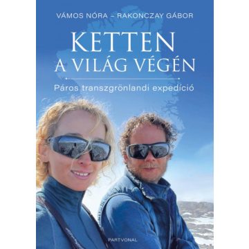   Rakonczay Gábor, Vámos Nóra: Ketten a világ végén - Páros transzgrönlandi expedíció