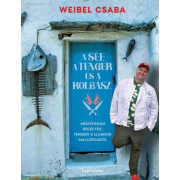 Weibel Csaba: A Séf, a Tenger és a Kolbász