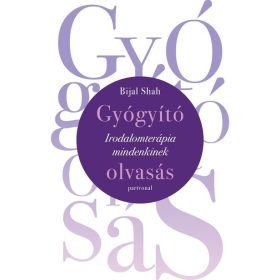   Bijal Shah: Gyógyító olvasás - Irodalomterápia mindenkinek