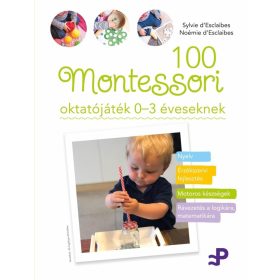   Sylvie d'Esclaibes: 100 Montessori oktatójáték - 0-3 éveseknek