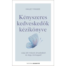   Hailey Magee: Kényszeres kedveskedők kézikönyve - Lépj elő mások árnyékából és légy önmagad! - Iránytu-sorozat - Partvonal Kiadó