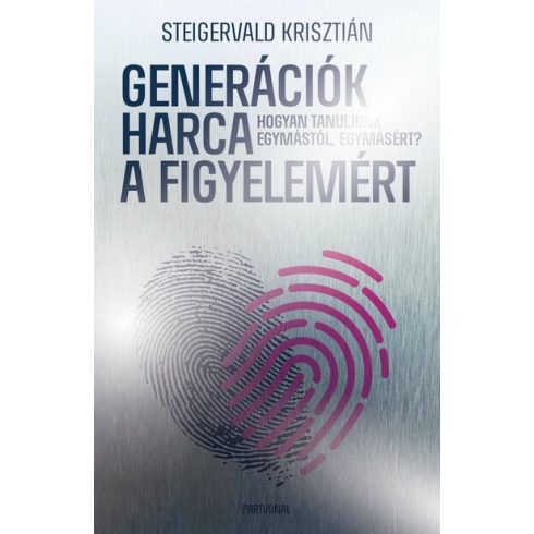 Előrendelhető: Steigervald Krisztián: Generációk harca a figyelemért - ÜNNEPI, LIMITÁLT KIADÁS