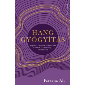  Farzana Ali: Hanggyógyítás - Hogyan használjuk a hangot a stressz és a szorongás leküzdésére?