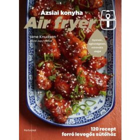   Lene Knudsen: Air fryer - Ázsiai konyha - 120 recept forró levegős sütőhöz