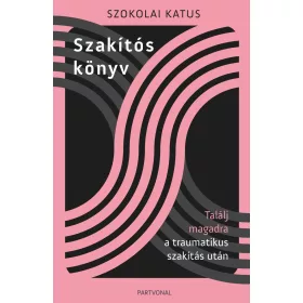   Szokolai Katus: Szakítós könyv - Találj magadra a traumatikus szakítás után
