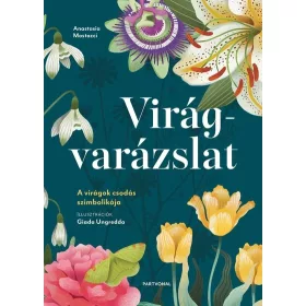   Anastasia Mostacci: Virágvarázslat - A virágok csodás szimbolikája
