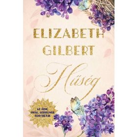   Elizabeth Gilbert: Hűség - Az Ízek, imák, szerelmek folytatása (új kiadás)