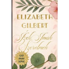 Elizabeth Gilbert: Ízek, imák, szerelmek (új kiadás).