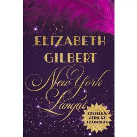   Elizabeth Gilbert: New York lányai - Szerelem, színház, szabadság (új kiadás)