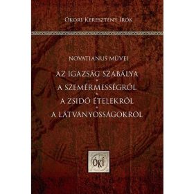   NOVATIANUS: AZ IGAZSÁG SZABÁLYA - A SZEMÉRMESSÉGRŐL A ZSIDÓ ÉTELEKRŐL - A LÁTVÁNYOSSÁGOKRÓL