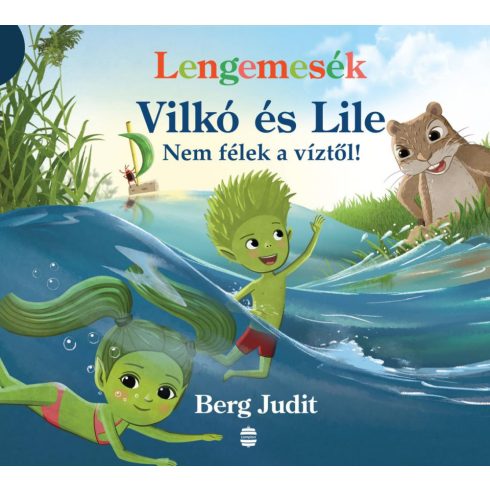 Berg Judit: Lengemesék - Vilkó és Lile 5. - Nem félek a víztől!