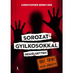 Christopher Berry-Dee: Sorozatgyilkosokkal beszélgettem