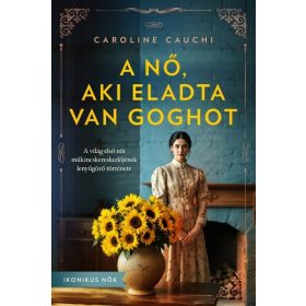   Caroline Cauchi: A nő, aki eladta Van Goghot - Ikonikus nők