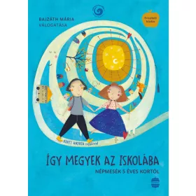   Bajzáth Mária: Így megyek az iskolába - Népmesekincstár (új kiadás) (Névre szólóan dedikálható)