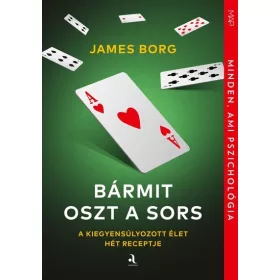   James Borg: Bármit oszt a sors - A kiegyensúlyozott élet hét receptje - MAP-sorozat