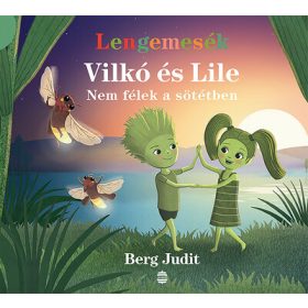   Berg Judit: Lengemesék - Vilkó és Lile: Nem félek a sötétben - Vilkó és Lile 4.