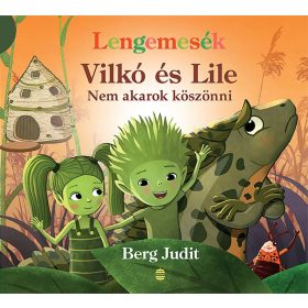   Berg Judit: Lengemesék - Vilkó és Lile: Nem akarok köszönni - Vilkó és Lile 7.
