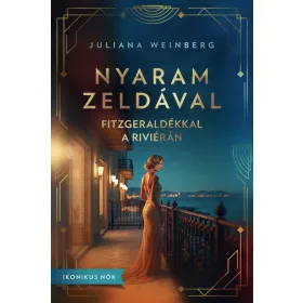   Juliana Weinberg: Nyaram Zeldával - Fitzgeraldékkal a Riviérán - Ikonikus nők