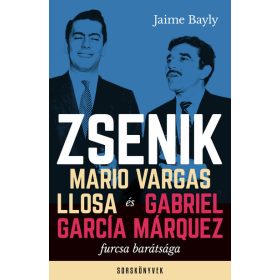   Jaime Bayly: Zsenik - Mario Vargas Llosa és Gabriel García Márquez furcsa barátsága - Sorskönyvek