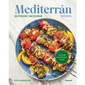   Suzy Karadsheh: Mediterrán konyha - Egyszerű vacsorák - 125 finom és egészséges fogás