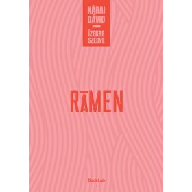 Kárai Dávid: Rámen - Ízekre szedve