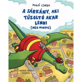   Mikó Csaba: A sárkány, aki tűzoltó akar lenni (még mindig)