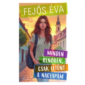 Fejős Éva: Minden rendben, csak eltűnt a nagyapám