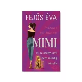   Fejős Éva: Mimi és az arany, ami nem mindig fénylik - Piszkos kis bűnök-sorozat 2.