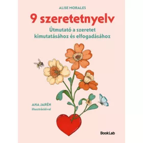   Alise Morales: 9 szeretetnyelv - Útmutató a szeretet kimutatásához és elfogadásához