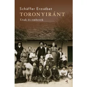   Schaffer Erzsébet: Toronyiránt - Utak és emberek (új kiadás)