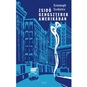 Szunyogh Szabolcs: Zsidó gengszterek Amerikában