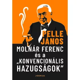   Pelle János: Molnár Ferenc és a „konvencionális hazugságok”