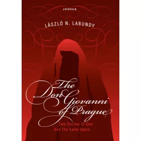   Labundy N. László: THE DON GIOVANNI OF PRAGUE - Or Two Stories Of One And The Same Opera